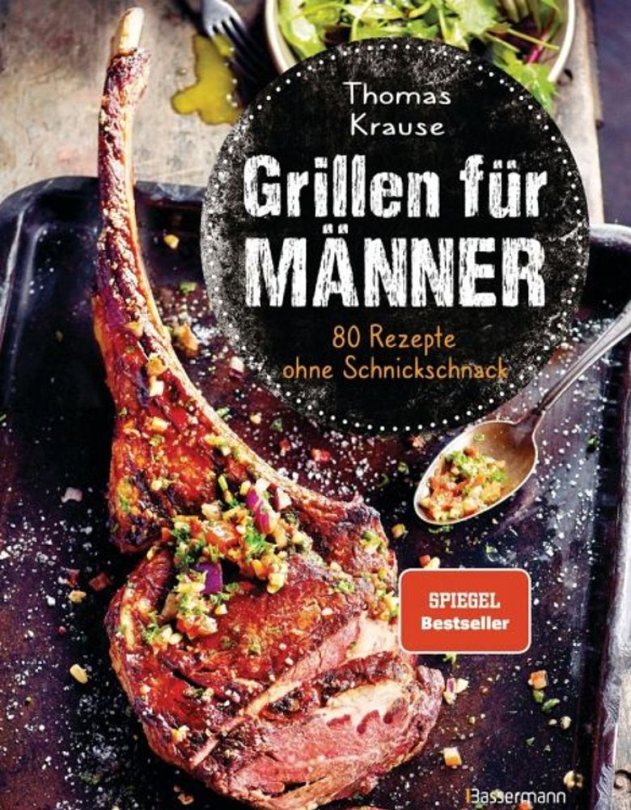 Kochen & Backen Bassermann | Grillen Fur Manner - 80 Rezepte Ohne Schnickschnack