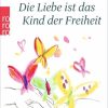 Erotik & Liebesleben Rowohlt TB. | Die Liebe Ist Das Kind Der Freiheit