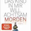 Krimi & Thriller Heyne | Das Kind In Mir Will Achtsam Morden / Achtsam Morden Bd.2