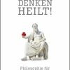 Philosophie Droemer/Knaur | Denken Heilt!