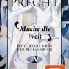 Philosophie Goldmann | Mache Die Welt / Eine Geschichte Der Philosophie Bd.4