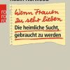 Erotik & Liebesleben Rowohlt TB. | Wenn Frauen Zu Sehr Lieben